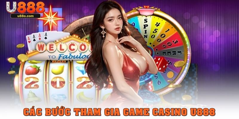 Các bước tham gia game casino U888