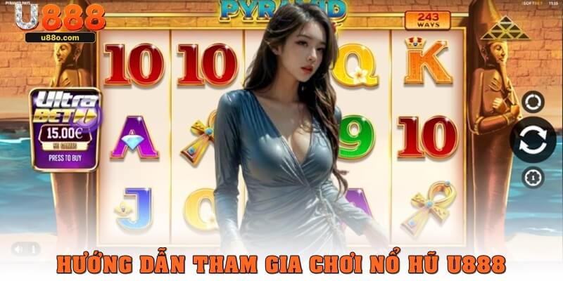 Hướng dẫn tham gia chơi nổ hũ U888 dễ nhất