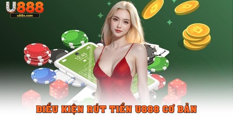 Một vài điều kiện trước khi rút tiền U888