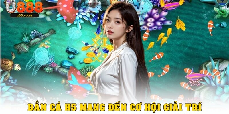 Game bắn cá h5 tải apk mang đến cơ hội giải trí thú vị