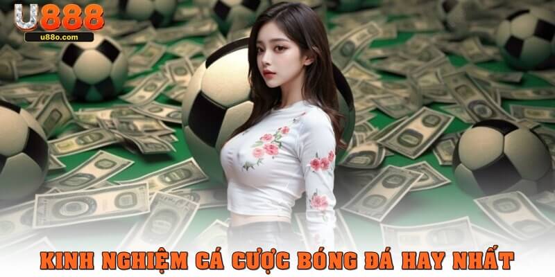 Kinh nghiệm cá cược bóng đá hay nhất cho người mới