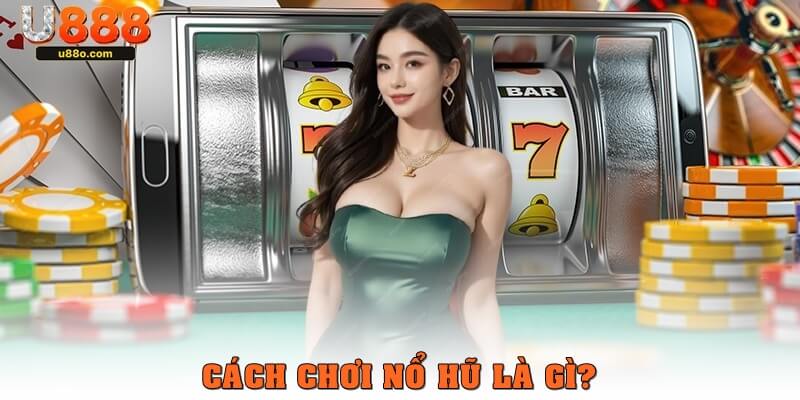 Cách chơi nổ hủ là gì?