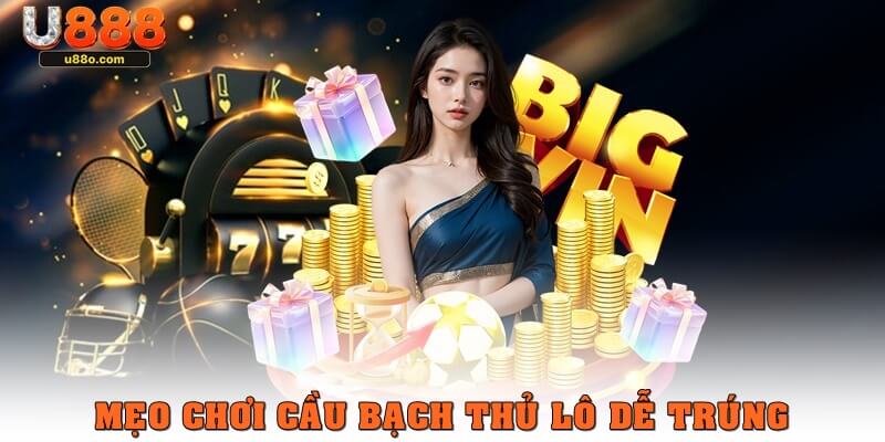 Mẹo chơi cầu bạch thủ lô dễ trúng