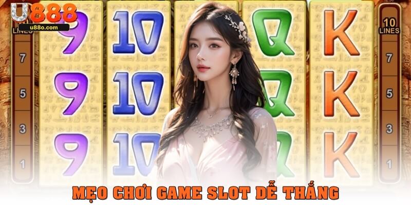 Mẹo chơi game slot dễ thắng nhất tại U888